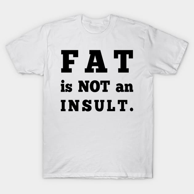 Fat is not an Insult T-Shirt by Big Sexy Tees